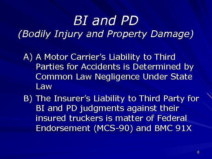 BI and PD (Bodily Injury and Property Damage) A) A Motor Carrier’s Liability to