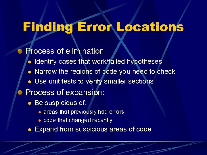 Finding Error Locations Process of elimination l l l Identify cases that work/failed hypotheses