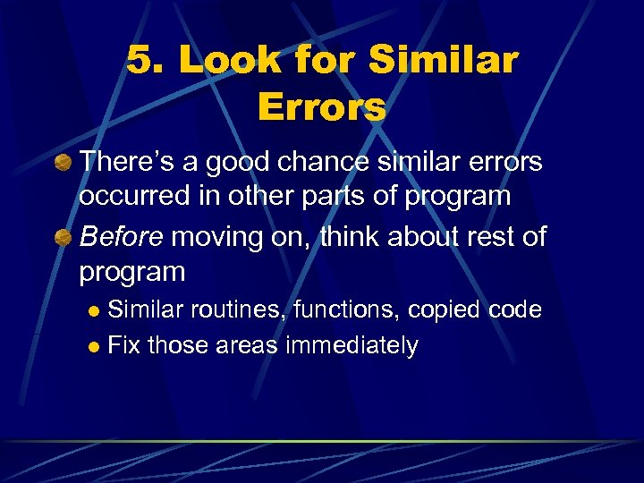 5. Look for Similar Errors There’s a good chance similar errors occurred in other