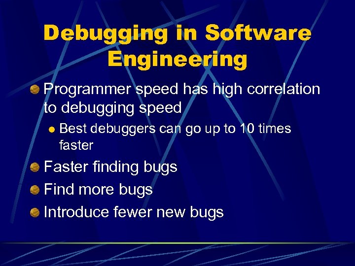 Debugging in Software Engineering Programmer speed has high correlation to debugging speed l Best