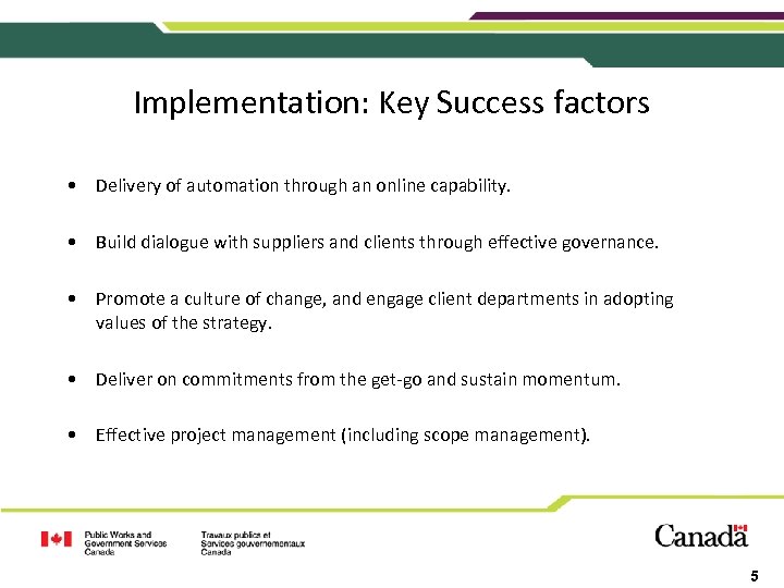 Implementation: Key Success factors • Delivery of automation through an online capability. • Build