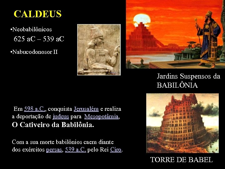 CALDEUS • Neobabilônicos 625 a. C – 539 a. C • Nabucodonosor II Jardins