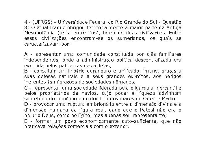 4 - (UFRGS) - Universidade Federal do Rio Grande do Sul - Questão 8: