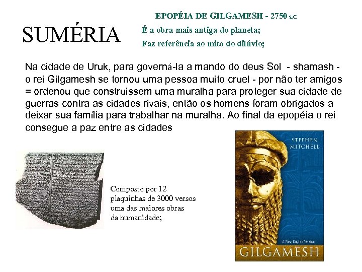 EPOPÉIA DE GILGAMESH - 2750 a. C SUMÉRIA É a obra mais antiga do