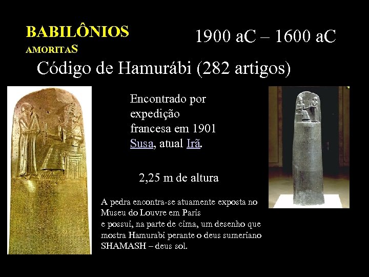 BABILÔNIOS AMORITAS 1900 a. C – 1600 a. C Código de Hamurábi (282 artigos)