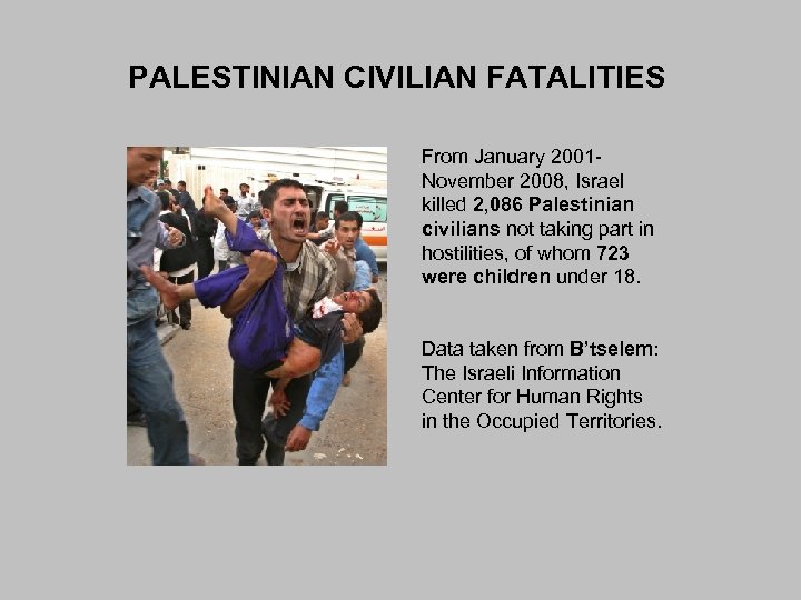 PALESTINIAN CIVILIAN FATALITIES From January 2001 November 2008, Israel killed 2, 086 Palestinian civilians
