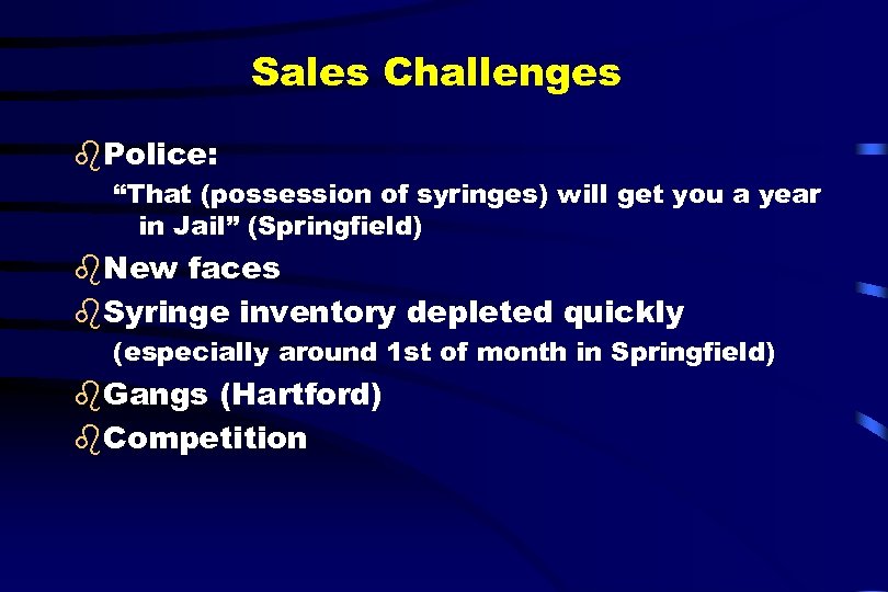 Sales Challenges b. Police: “That (possession of syringes) will get you a year in
