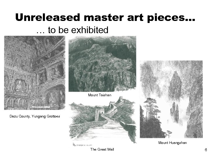 Unreleased master art pieces… … to be exhibited Mount Taishan Dazu County, Yungang Grottoes