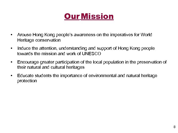 Our Mission • Arouse Hong Kong people’s awareness on the imperatives for World Heritage