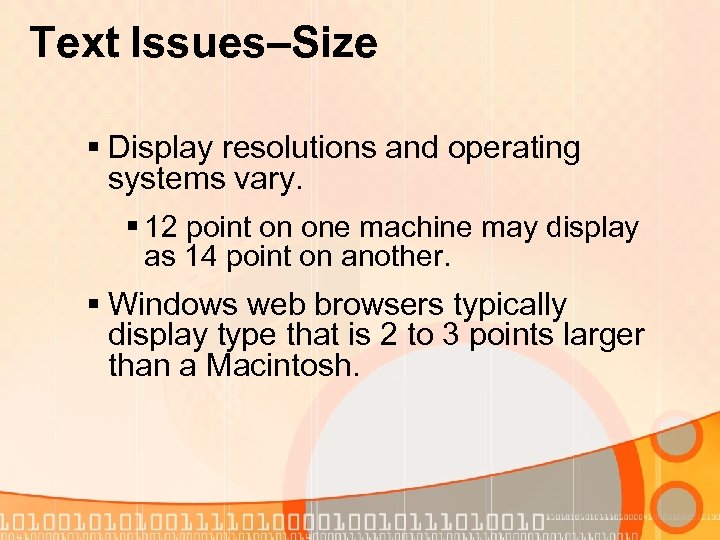 Text Issues–Size § Display resolutions and operating systems vary. § 12 point on one