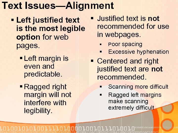 Text Issues—Alignment § Left justified text § Justified text is not recommended for use