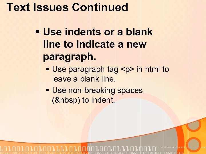 Text Issues Continued § Use indents or a blank line to indicate a new