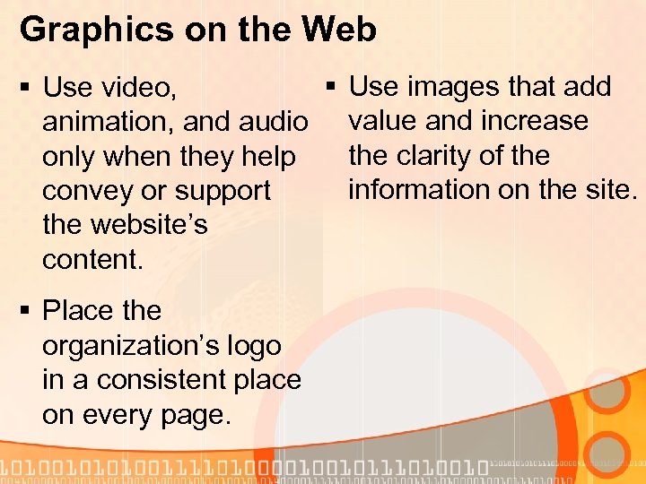 Graphics on the Web § Use images that add § Use video, animation, and
