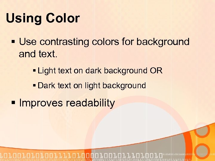 Using Color § Use contrasting colors for background and text. § Light text on