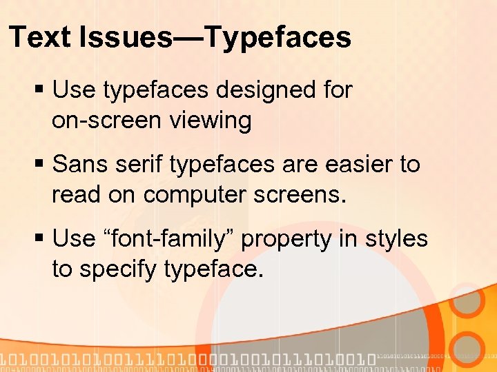 Text Issues—Typefaces § Use typefaces designed for on-screen viewing § Sans serif typefaces are