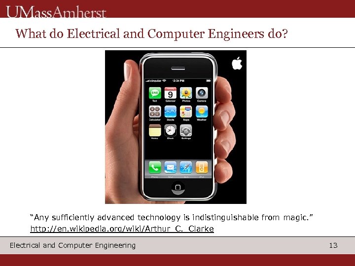 What do Electrical and Computer Engineers do? “Any sufficiently advanced technology is indistinguishable from