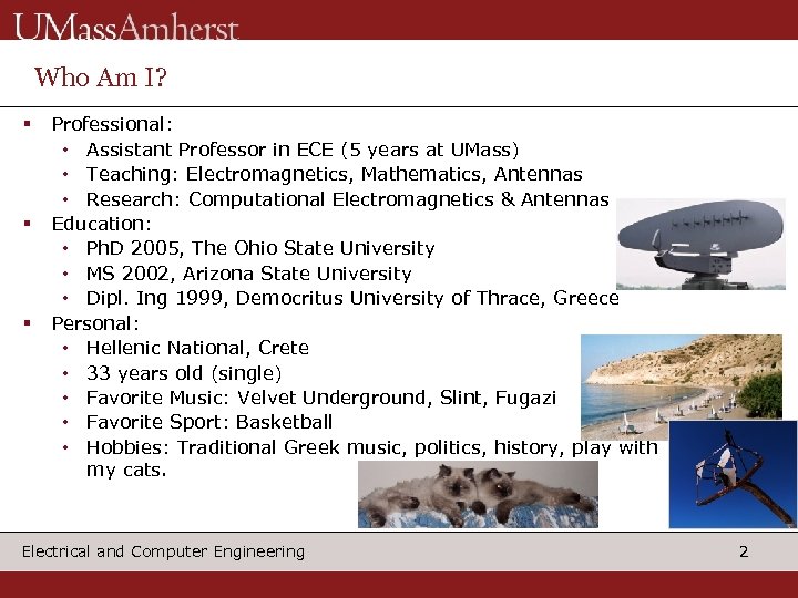 Who Am I? § § § Professional: • Assistant Professor in ECE (5 years