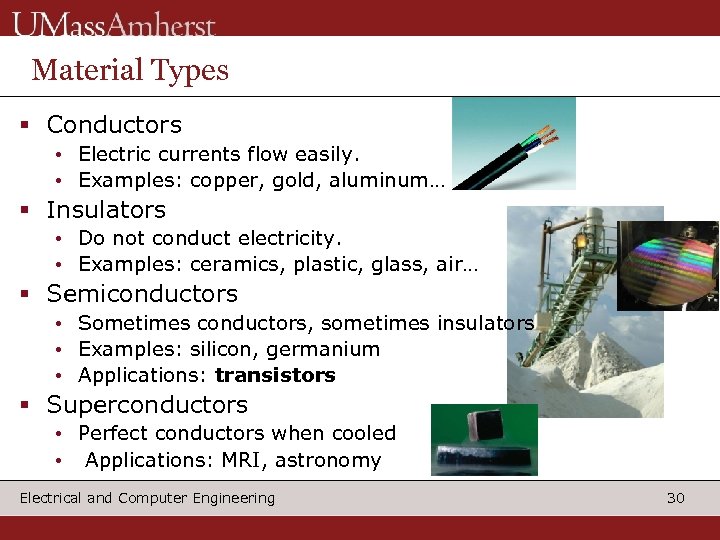 Material Types § Conductors • Electric currents flow easily. • Examples: copper, gold, aluminum…