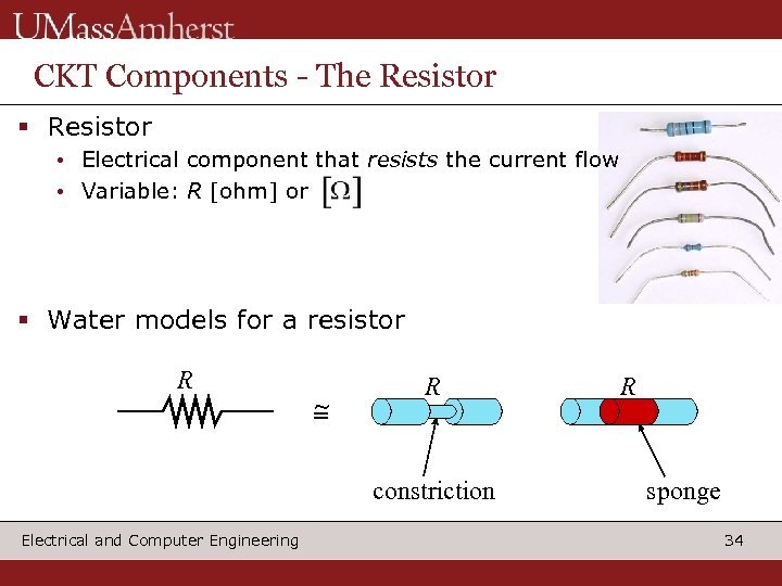 CKT Components - The Resistor § Resistor • Electrical component that resists the current