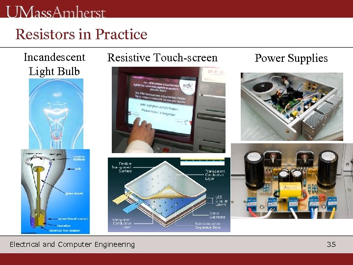 Resistors in Practice Incandescent Light Bulb Resistive Touch-screen Electrical and Computer Engineering Power Supplies