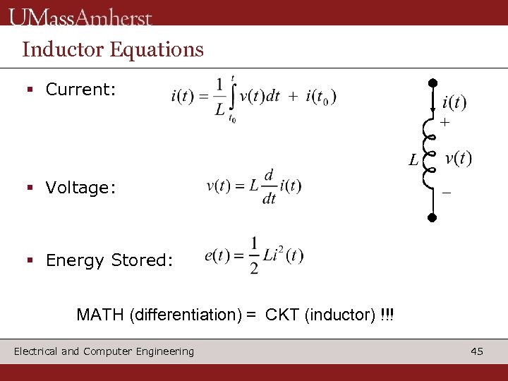 Inductor Equations § Current: + L § Voltage: _ § Energy Stored: MATH (differentiation)