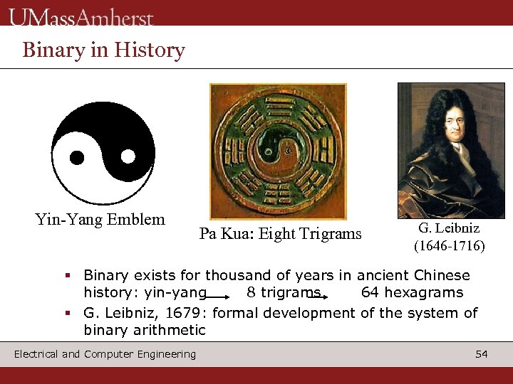 Binary in History Yin-Yang Emblem Pa Kua: Eight Trigrams G. Leibniz (1646 -1716) §