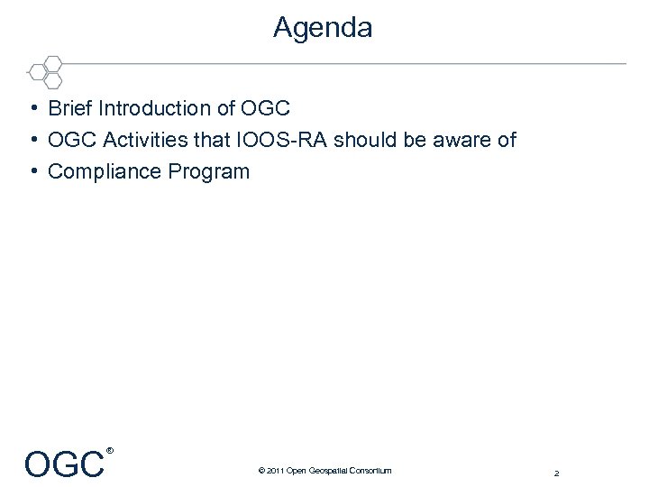Agenda • Brief Introduction of OGC • OGC Activities that IOOS-RA should be aware