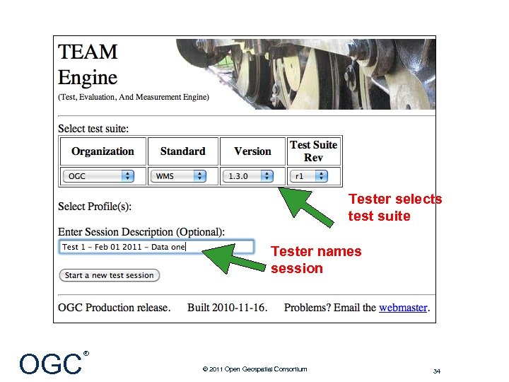 Tester selects test suite Tester names session OGC ® © 2011 Open Geospatial Consortium