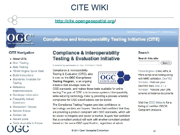 CITE WIKI http: //cite. opengeospatial. org/ OGC ® © 2011 Open Geospatial Consortium 37