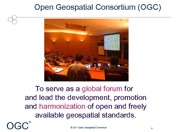 Open Geospatial Consortium (OGC) To serve as a global forum for and lead the