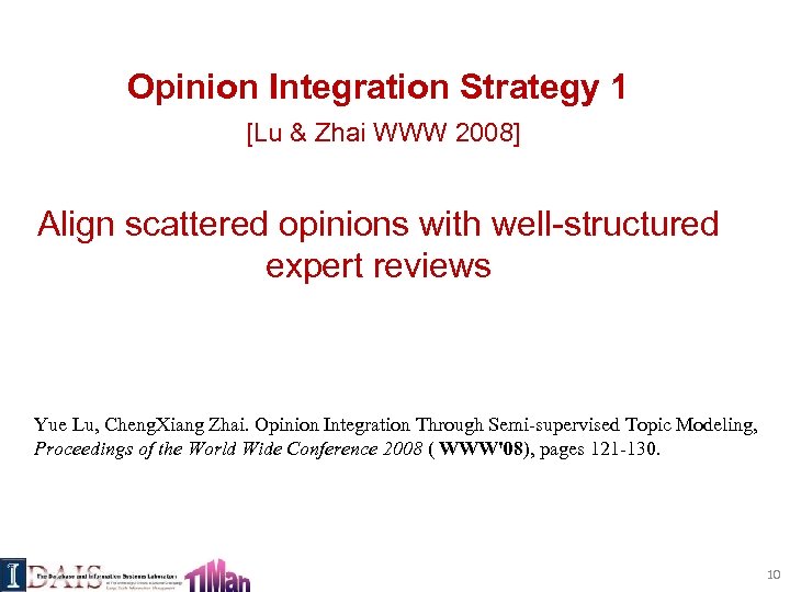 Opinion Integration Strategy 1 [Lu & Zhai WWW 2008] Align scattered opinions with well-structured