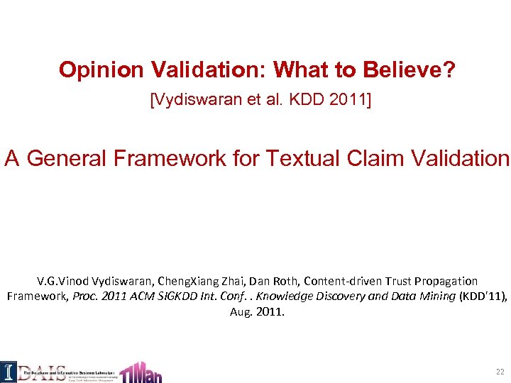 Opinion Validation: What to Believe? [Vydiswaran et al. KDD 2011] A General Framework for