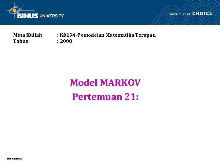 Mata Kuliah Tahun : K 0194 -Pemodelan Matematika Terapan : 2008 Model MARKOV Pertemuan