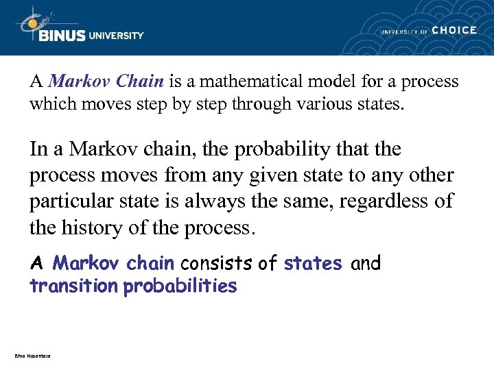 A Markov Chain is a mathematical model for a process which moves step by