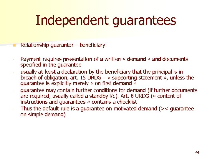 Independent guarantees n Relationship guarantor – beneficiary: - Payment requires presentation of a written