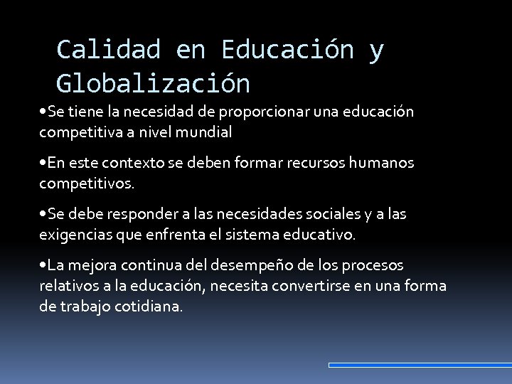 Calidad en Educación y Globalización • Se tiene la necesidad de proporcionar una educación