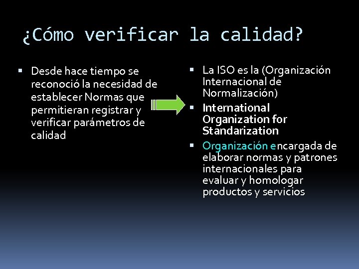 ¿Cómo verificar la calidad? Desde hace tiempo se reconoció la necesidad de establecer Normas