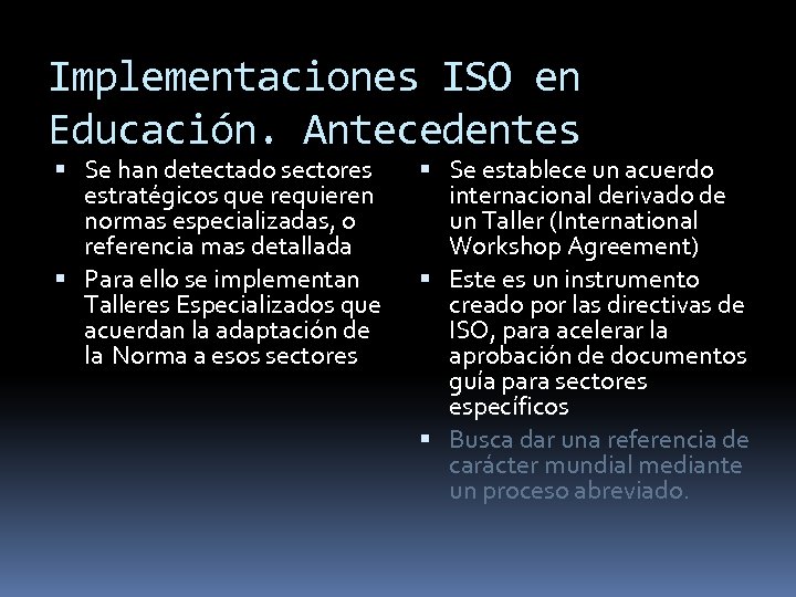 Implementaciones ISO en Educación. Antecedentes Se han detectado sectores estratégicos que requieren normas especializadas,