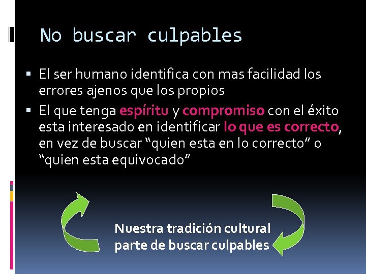 No buscar culpables El ser humano identifica con mas facilidad los errores ajenos que