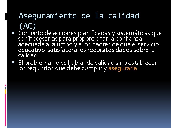 Aseguramiento de la calidad (AC) Conjunto de acciones planificadas y sistemáticas que son necesarias