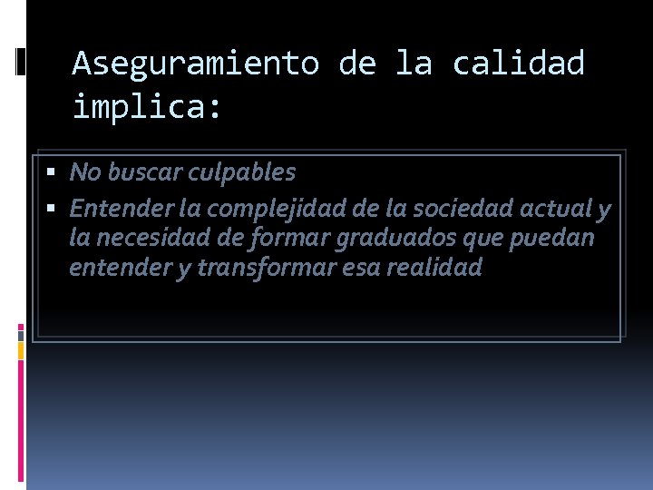 Aseguramiento de la calidad implica: No buscar culpables Entender la complejidad de la sociedad