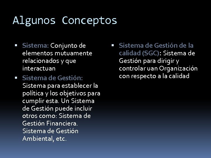 Algunos Conceptos Sistema: Conjunto de elementos mutuamente relacionados y que interactuan Sistema de Gestión: