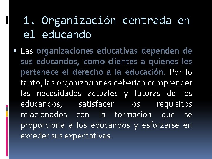 1. Organización centrada en el educando Las organizaciones educativas dependen de sus educandos, como