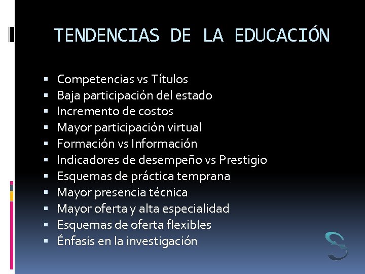 TENDENCIAS DE LA EDUCACIÓN Competencias vs Títulos Baja participación del estado Incremento de costos