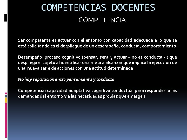 COMPETENCIAS DOCENTES COMPETENCIA Ser competente es actuar con el entorno con capacidad adecuada a