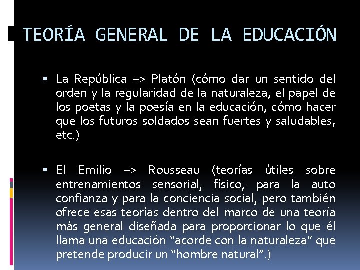 TEORÍA GENERAL DE LA EDUCACIÓN La República –> Platón (cómo dar un sentido del