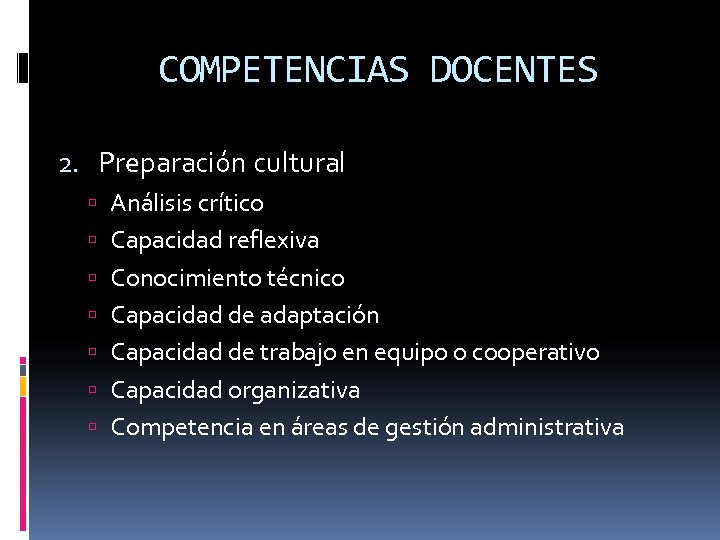 COMPETENCIAS DOCENTES 2. Preparación cultural Análisis crítico Capacidad reflexiva Conocimiento técnico Capacidad de adaptación