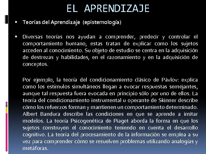 EL APRENDIZAJE Teorías del Aprendizaje (epistemología) Diversas teorías nos ayudan a comprender, predecir y