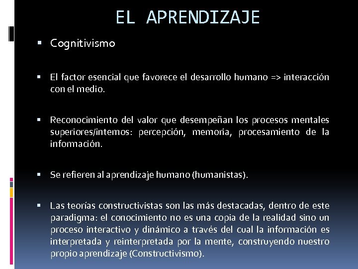 EL APRENDIZAJE Cognitivismo El factor esencial que favorece el desarrollo humano => interacción con