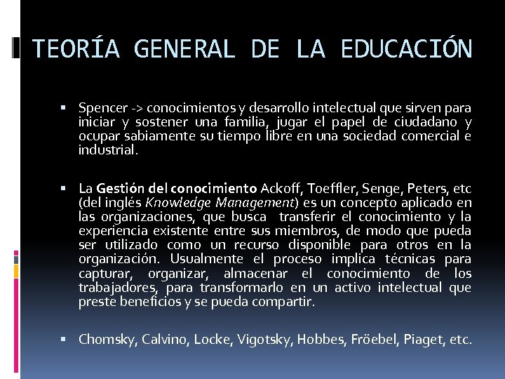 TEORÍA GENERAL DE LA EDUCACIÓN Spencer -> conocimientos y desarrollo intelectual que sirven para